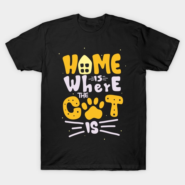 Home is Where the Cat Is Feline Lover Fun Quote T-Shirt by Foxxy Merch